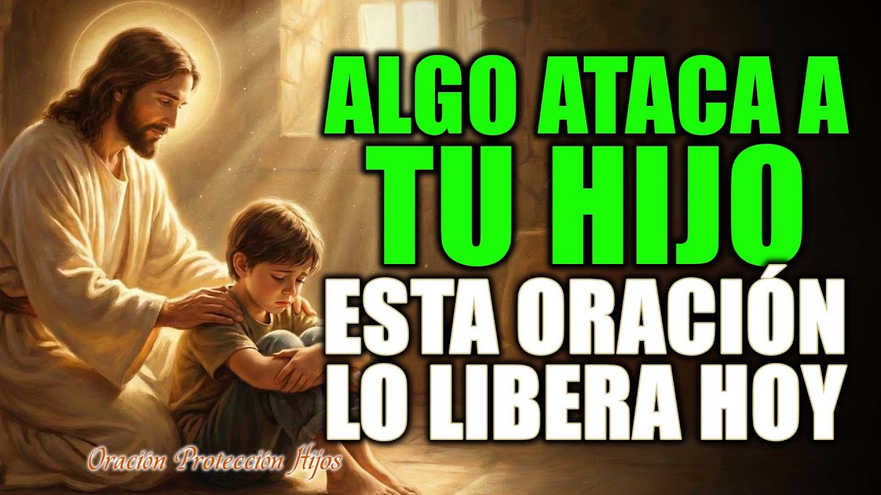 Tu Hijo Está Bajo Ataque? Esta Oración Lo Libera Hoy