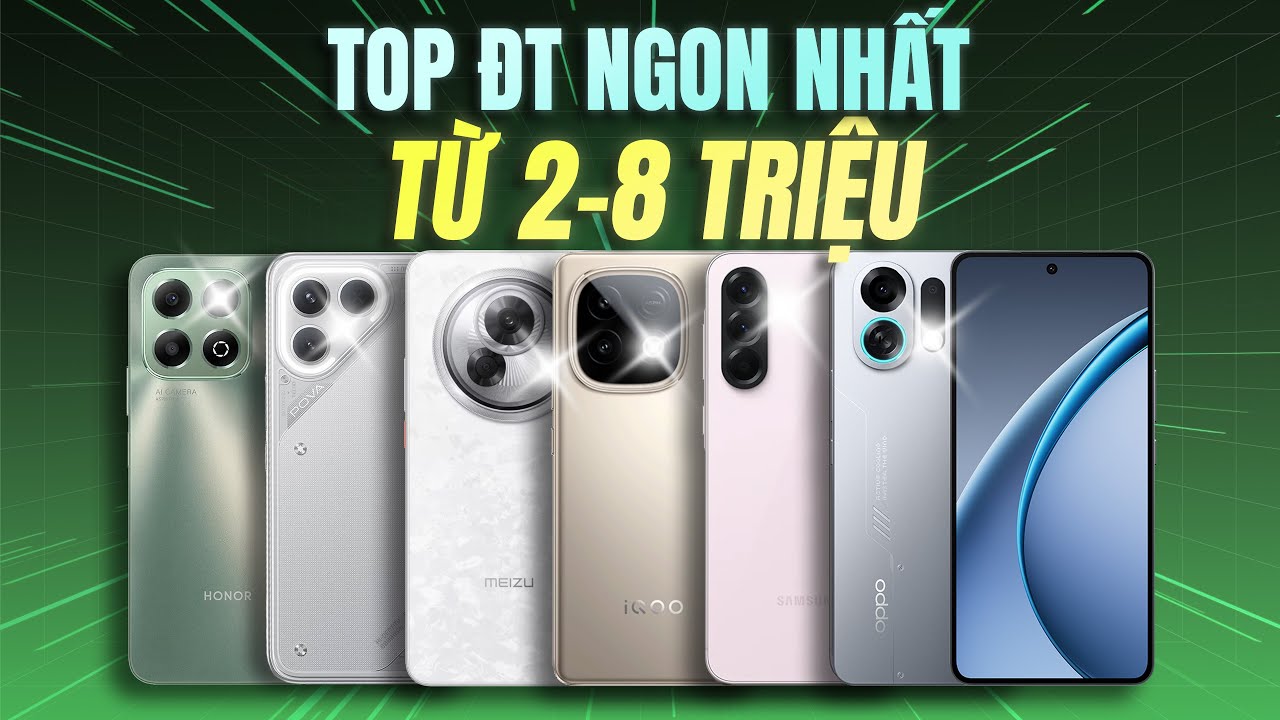 TOP ĐIỆN THOẠI 2-8 TRIỆU NGON NHẤT 2025 - ĐÁP ỨNG MỌI NHU CẦU!!!