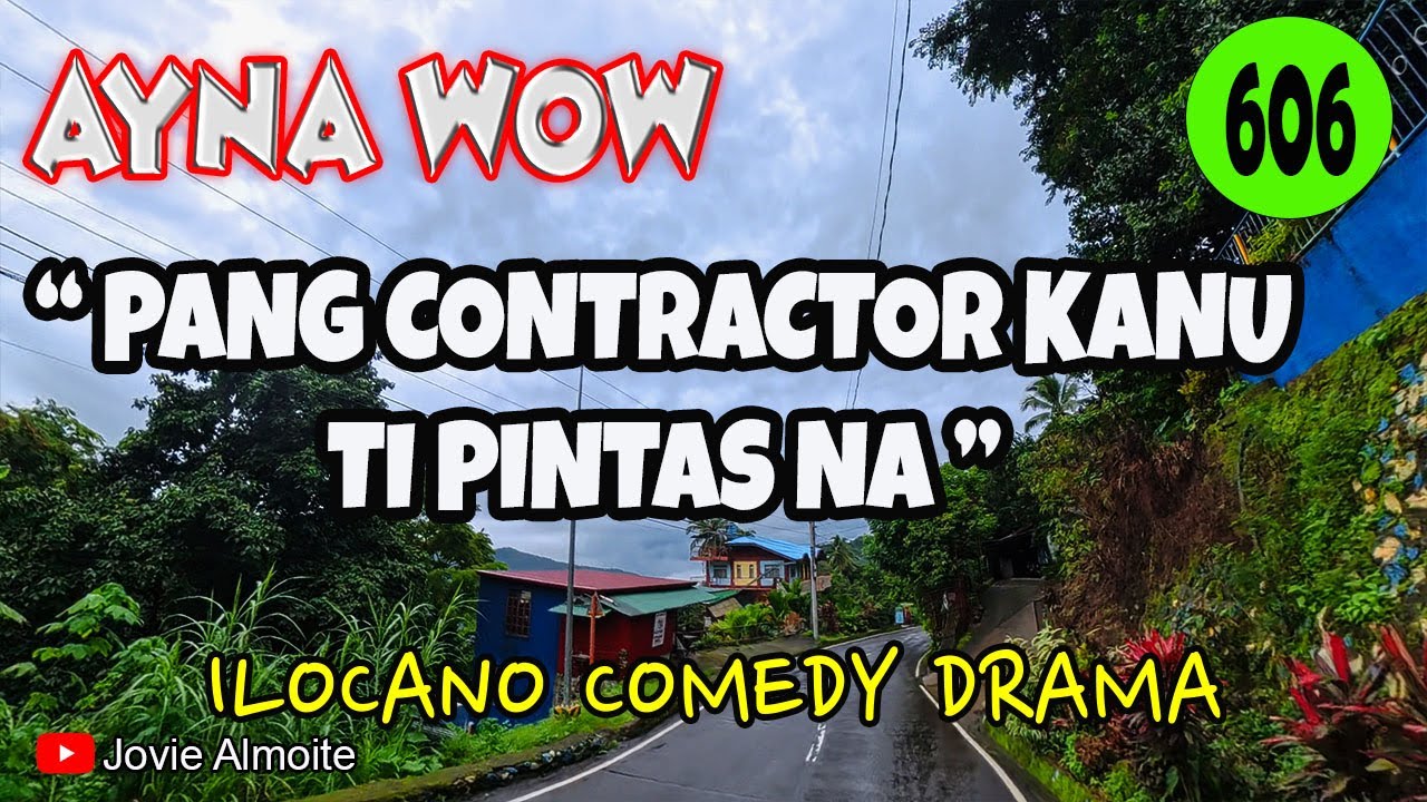 PANG CONTRACTOR KANU TI PINTAS NA | AYNA WOW 606 | ILOCANO COMEDY DRAMA | Jovie Almoite