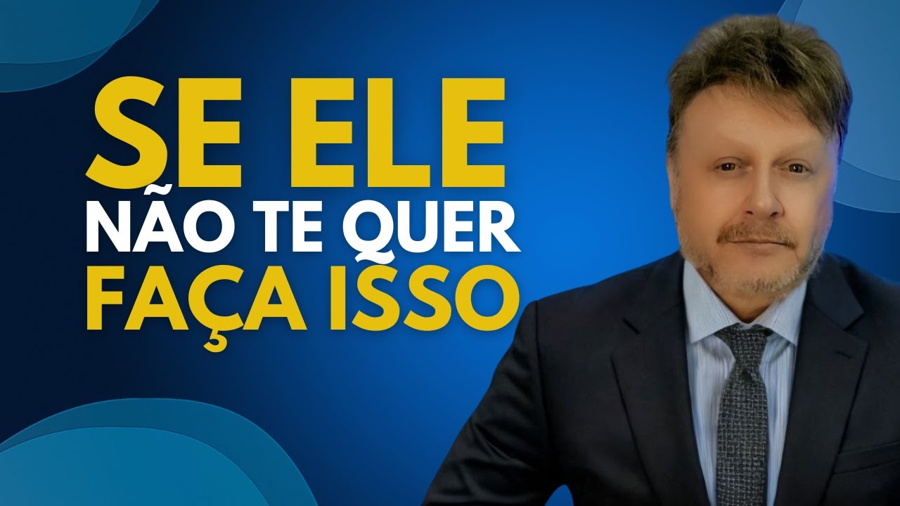 ELE NÃO TE QUER? FAÇA ISSO