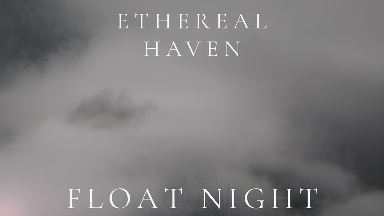 Ethereal Haven – Float Night (Ambient Sleep)
