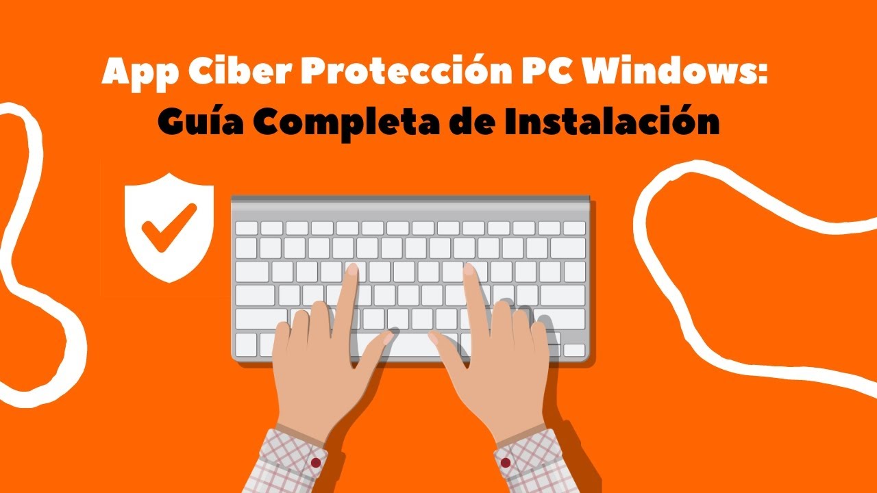App Ciber Protecci&oacute;n PC Windows: Gu&iacute;a Completa de Instalaci&oacute;n