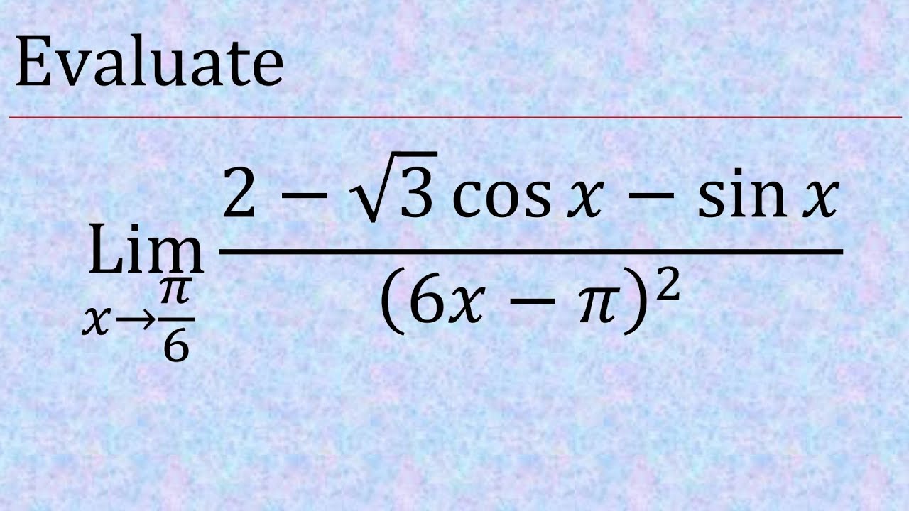 Evaluate : lim(x→π/6) (2-√3cosx-sinx)/(6x-π)^2