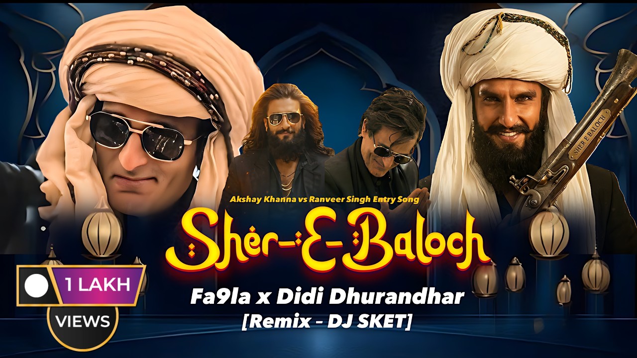 Sher-E-Baloch Fa9la x Didi Dhurandhar Mashup | Akshay Khanna vs Ranveer Singh Entry Song | DJ SKET