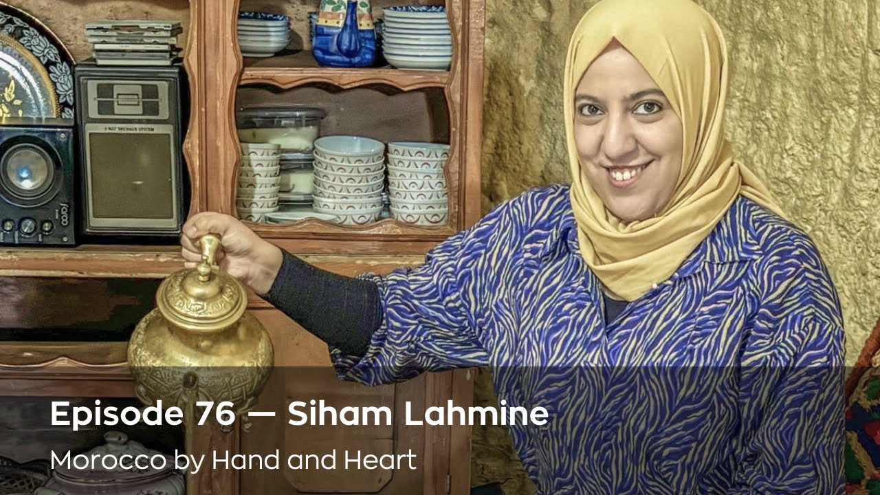 Ep 76. Siham Lahmine - Morocco by Hand and Heart