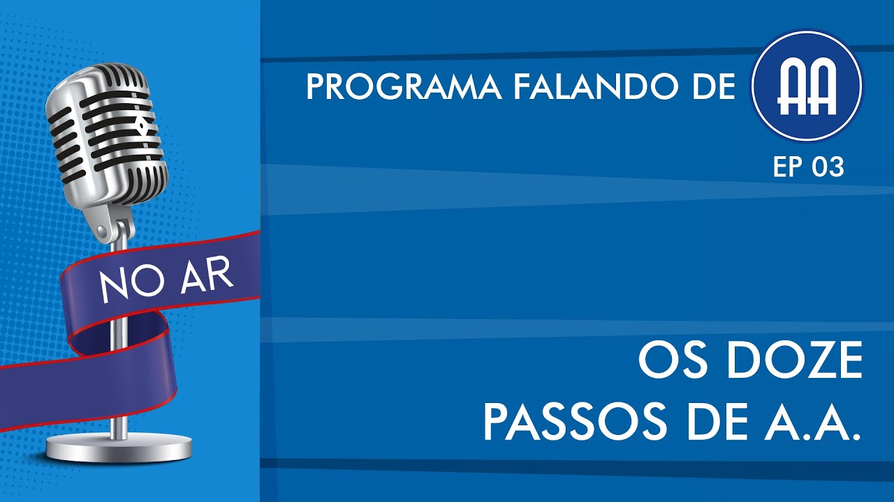 Falando de A.A. - Episódio 03: Os doze passos de A.A.