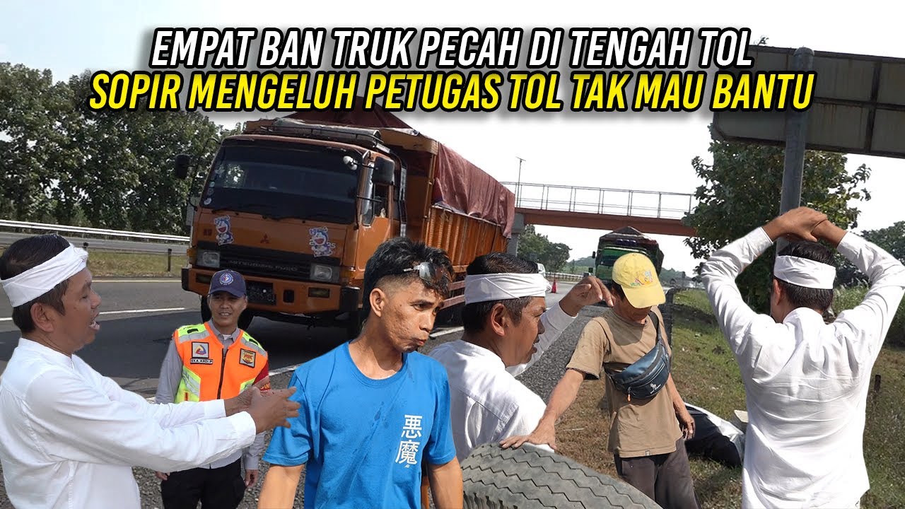 EMPAT BAN PECAH DI TENGAH TOL | SOPIR TRUK MENGELUH PETUGAS TOL TAK MAU BANTU