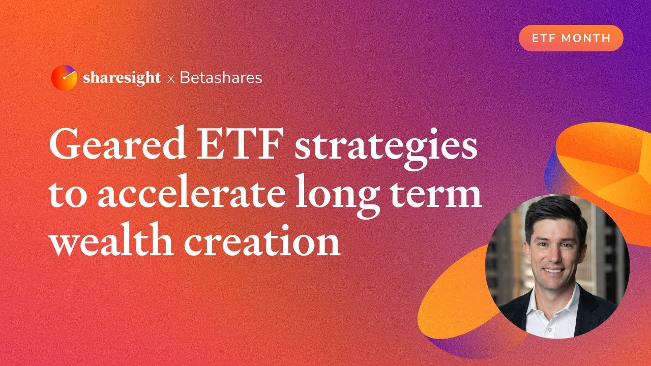 Sharesight x Betashares - Geared ETF strategies to accelerate long term wealth creation