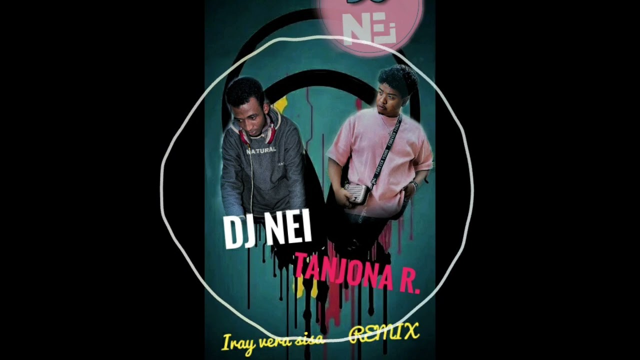 DJ NEI X TANJONA R   IRAY VERA SISA REMIX