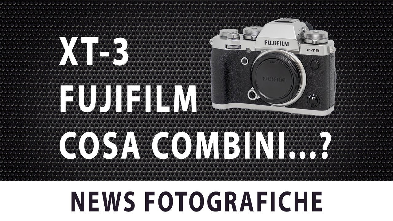 XT-3 fujifilm che combini?