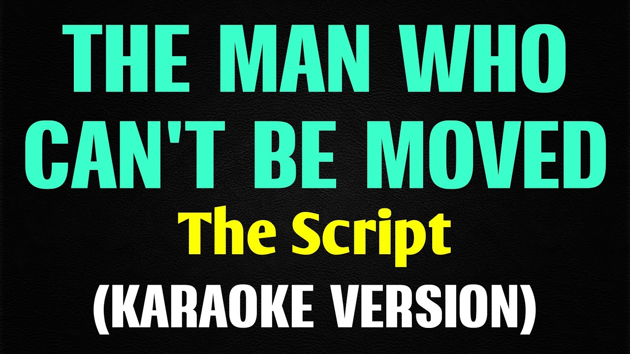 THE MAN WHO CAN'T BE MOVED - The Script (Karaoke Version)