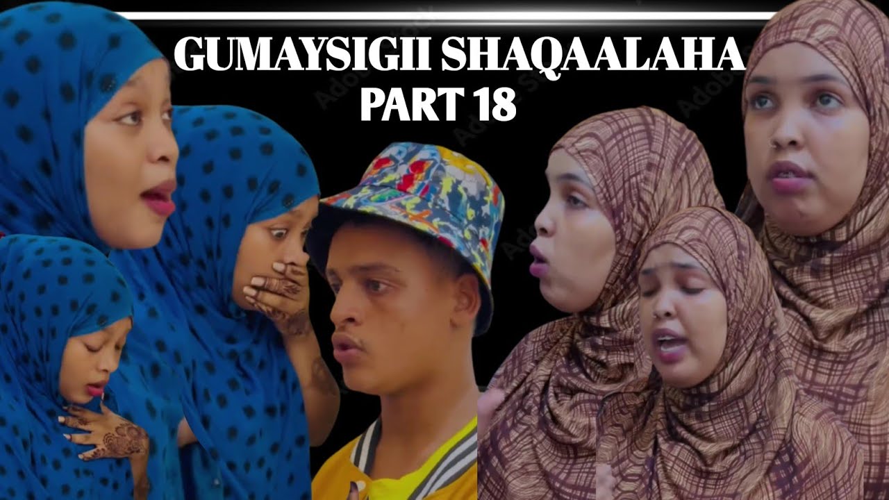 GUMAYSIGII SHAQAALAHA PART 18