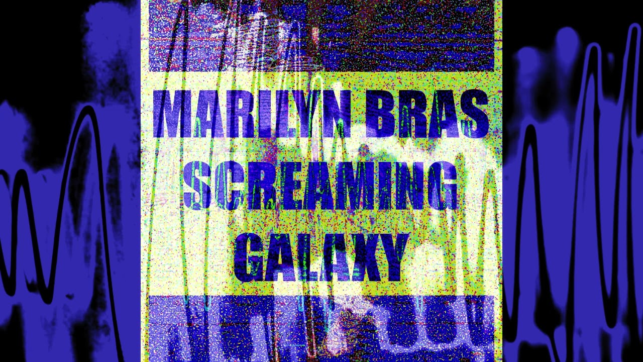 Marilyn Bras - Screaming Galaxy