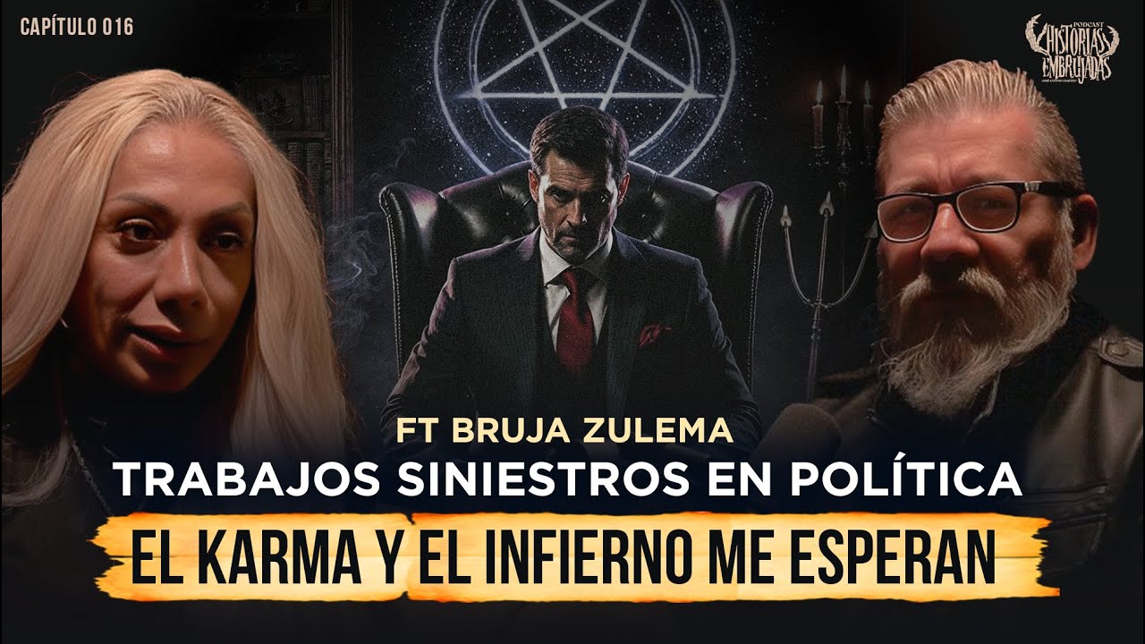 Trabajos Siniestros en la Política: El Karma y El Infierno me esperan | Ft. Bruja Zulema