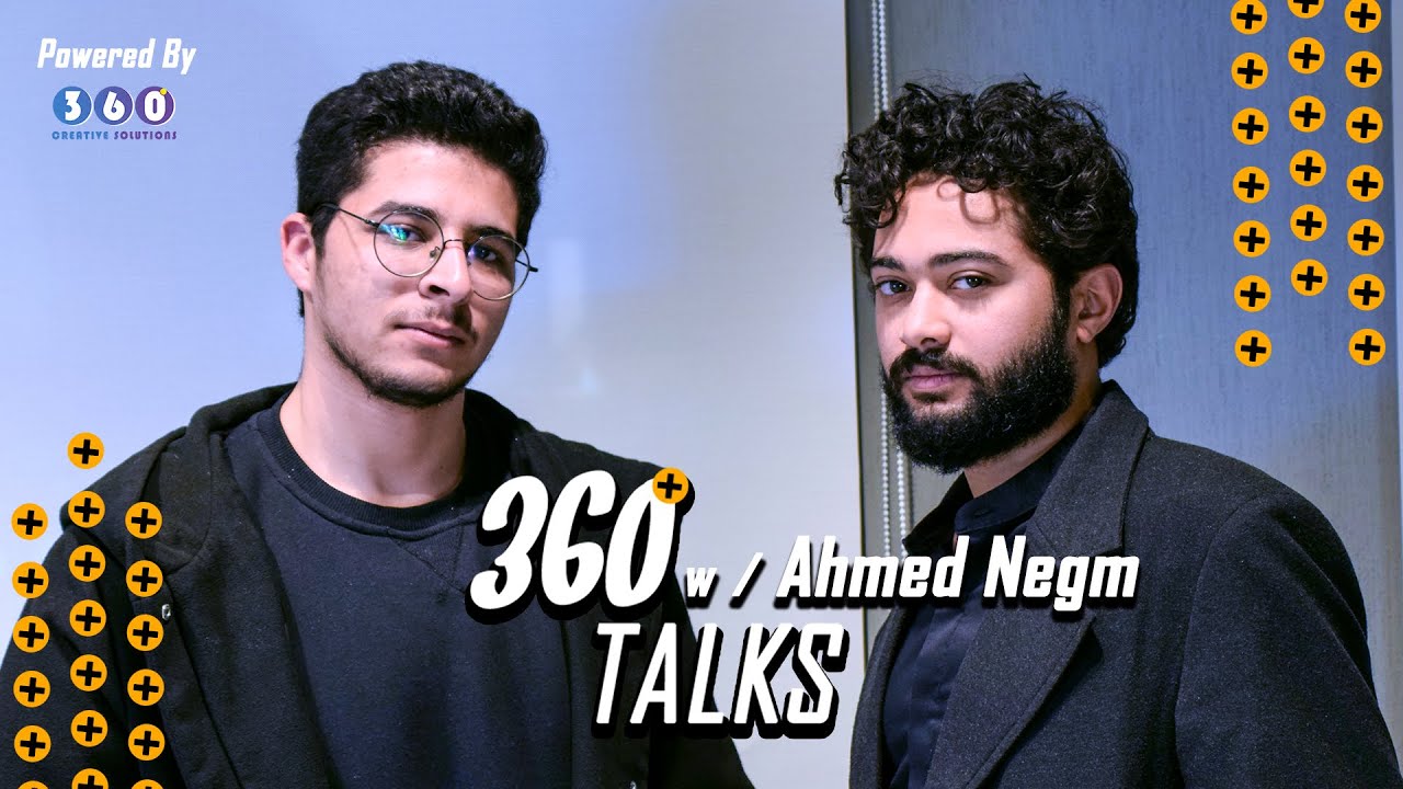 360 Talks with Ahmed Negm احمد نجم | Pilot Episode