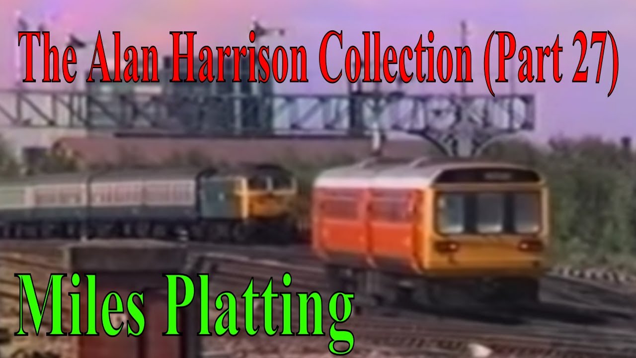 BR Trains in the 1980s - The Alan Harrison Collection Pt 27 Miles Platting 