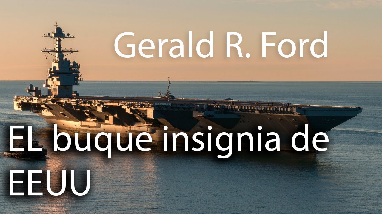 Gerald R. Ford: el nuevo buque insignia de EEUU