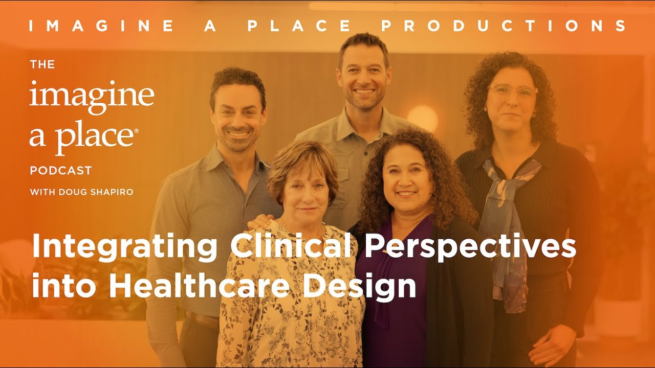Integrating Clinical Perspectives into Healthcare Design | NIHD Roundtable | Imagine a Place Podcast