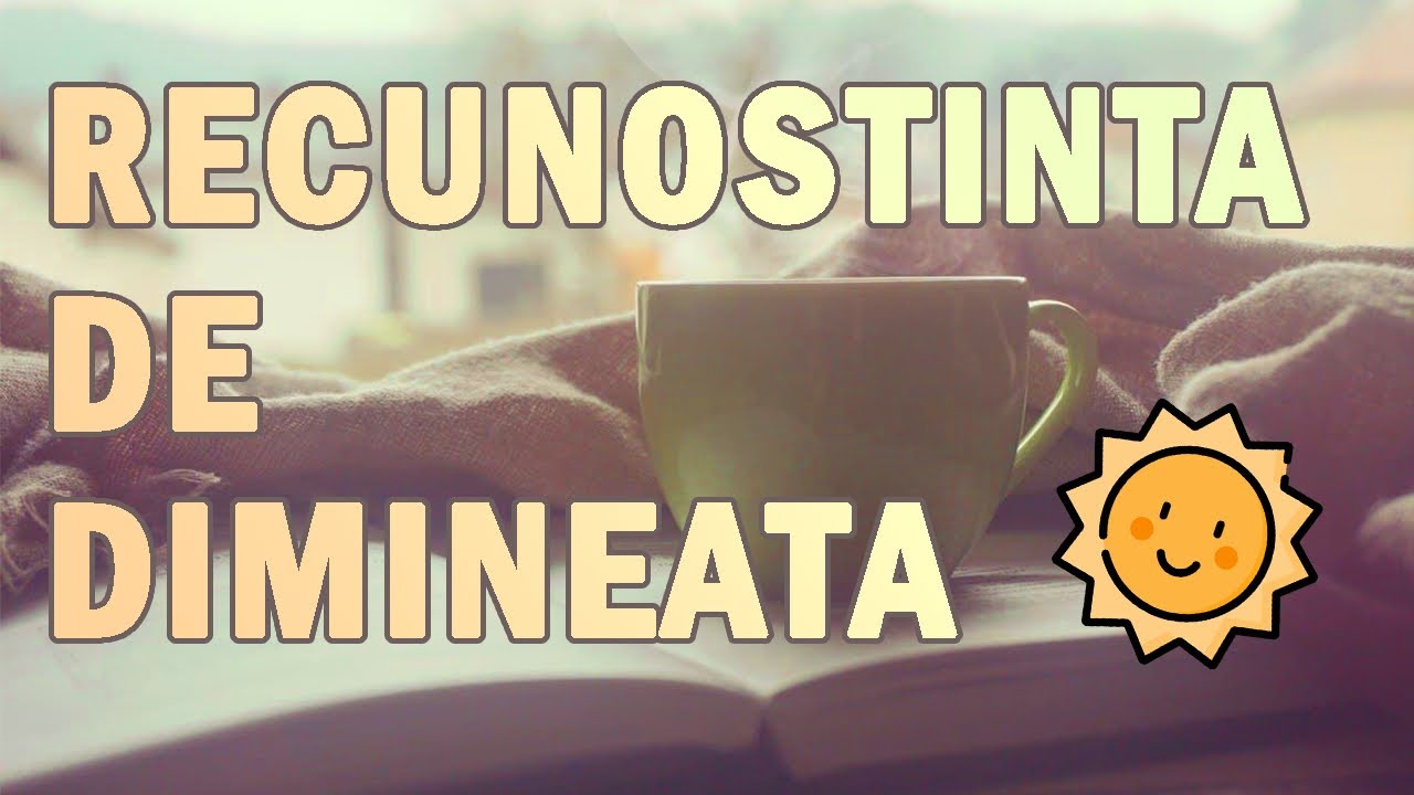 RESETAREA MINTII PRIN RECUNOSTINTA DE DIMINEATA☀️☕️🙏❤️