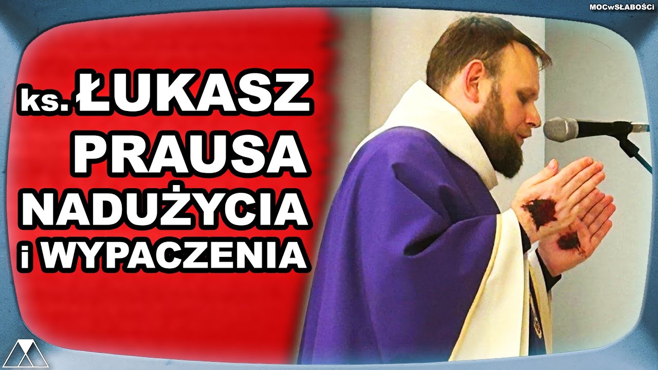 ks. ŁUKASZ PRAUSA - NADUŻYCIA i WYPACZENIA