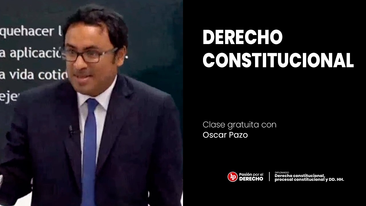 Clase gratuita de derecho constitucional, con Oscar Pazo Pineda | LP Pasión por el Derecho