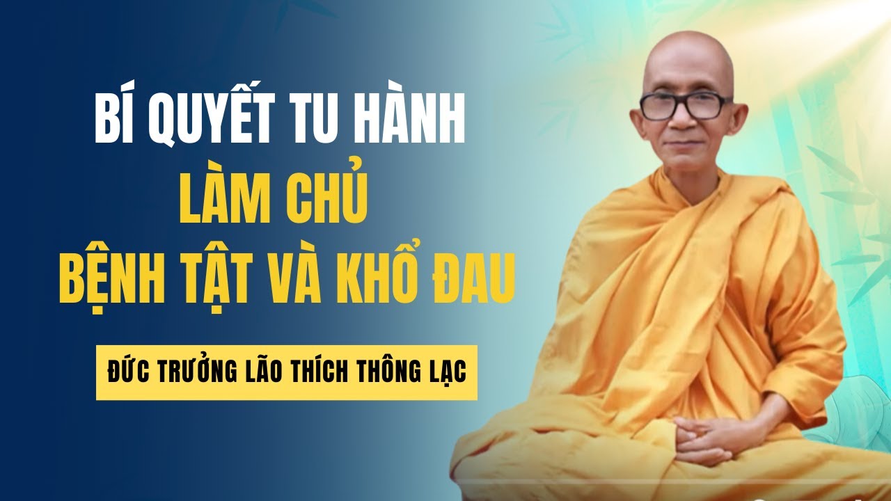 Bí Quyết Tu Hành Làm Chủ Bệnh Tật Khổ Đau - Đức Trưởng Lão Thích Thông Lạc