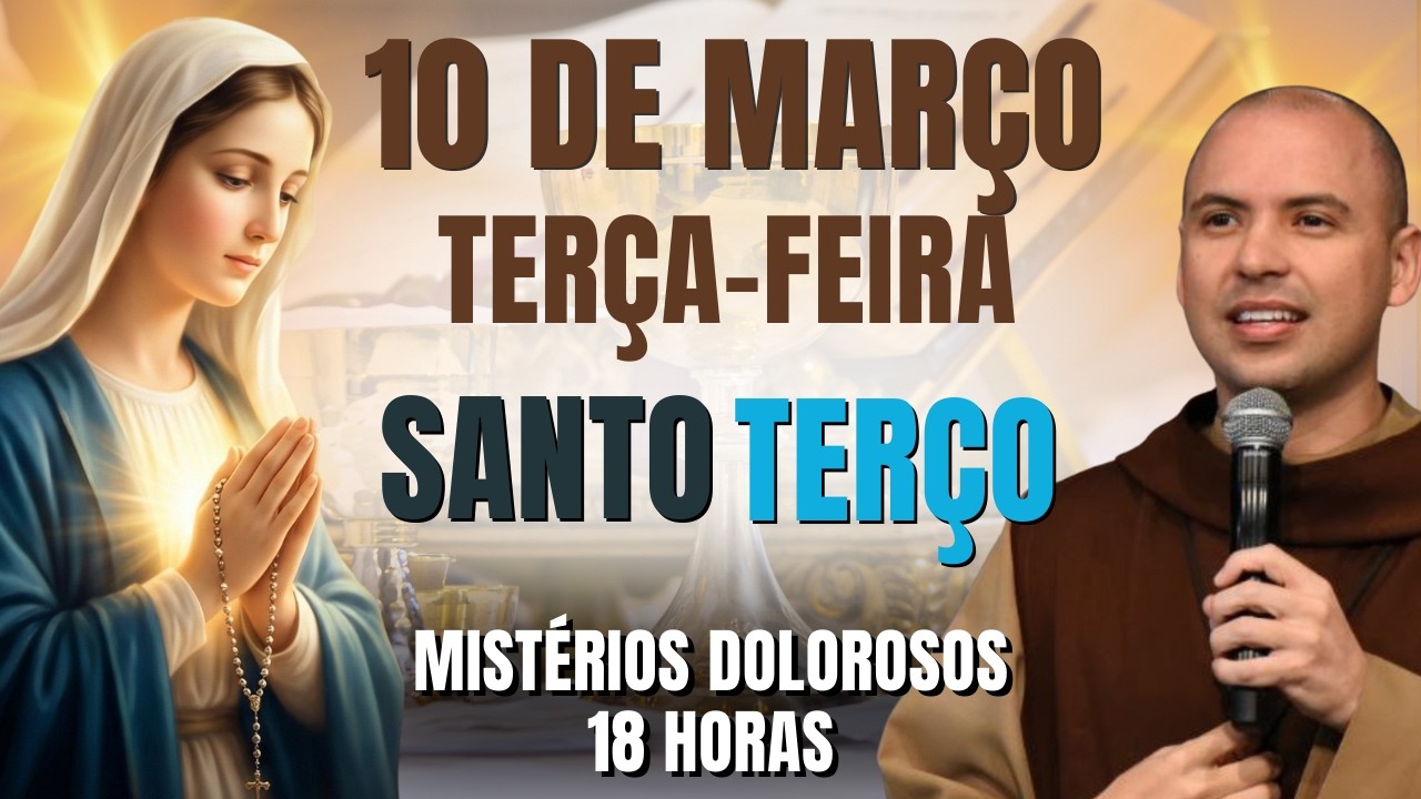 TERÇO DE HOJE - 10/03/2026 - TERÇA | MISTÉRIOS DOLOROSOS - 18 HORAS | SANTO ROSÁRIO DA QUARESMA