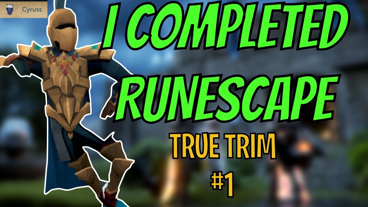 I have COMPLETED Runescape - True Trim #1
