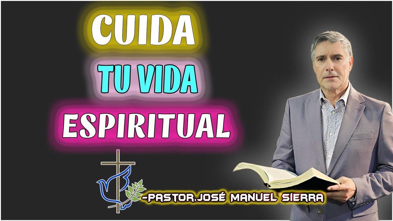 José Manuel Sierra Predicas - CUIDA TU VIDA ESPIRITUAL