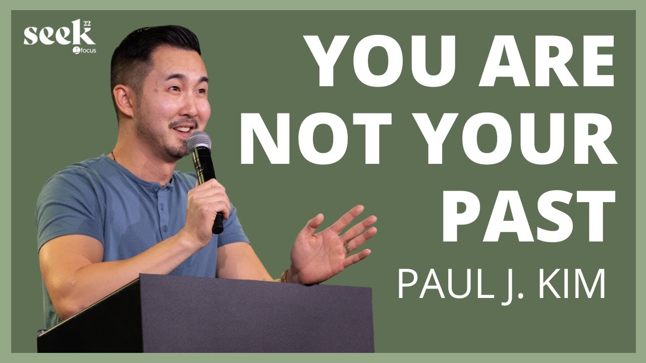 Paul J. Kim | SEEK22 | I Am Made New. I Am Not My Past.