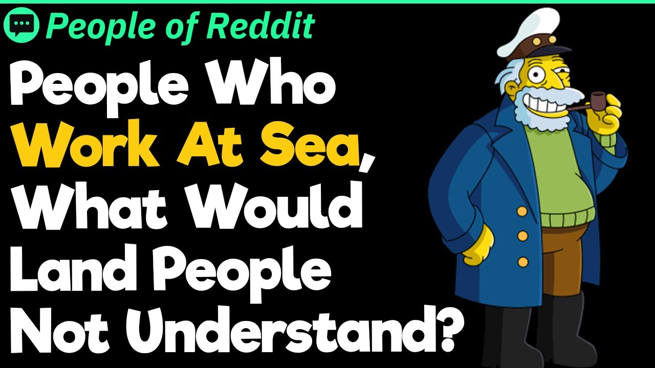 People Who Work At Sea, What Would Land People Not Understand?