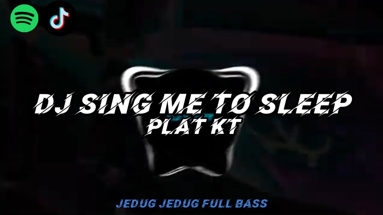 DJ TIK TOK SING ME TO SLEEP PLAT KT TERBARU JEDUG JEDUG FULL BASS🎵