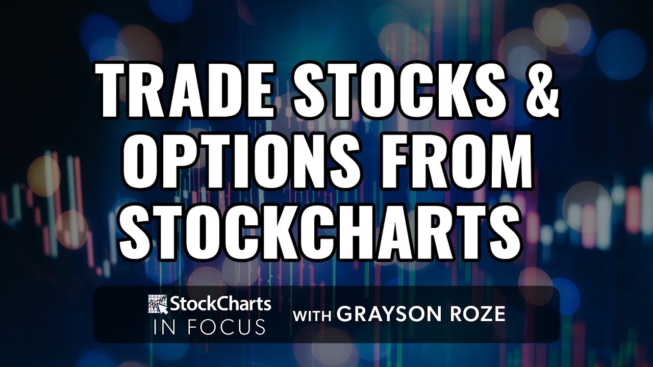 Trade Stocks & Options From StockCharts With Tradier Brokerage | Grayson Roze | StockCharts In Focus