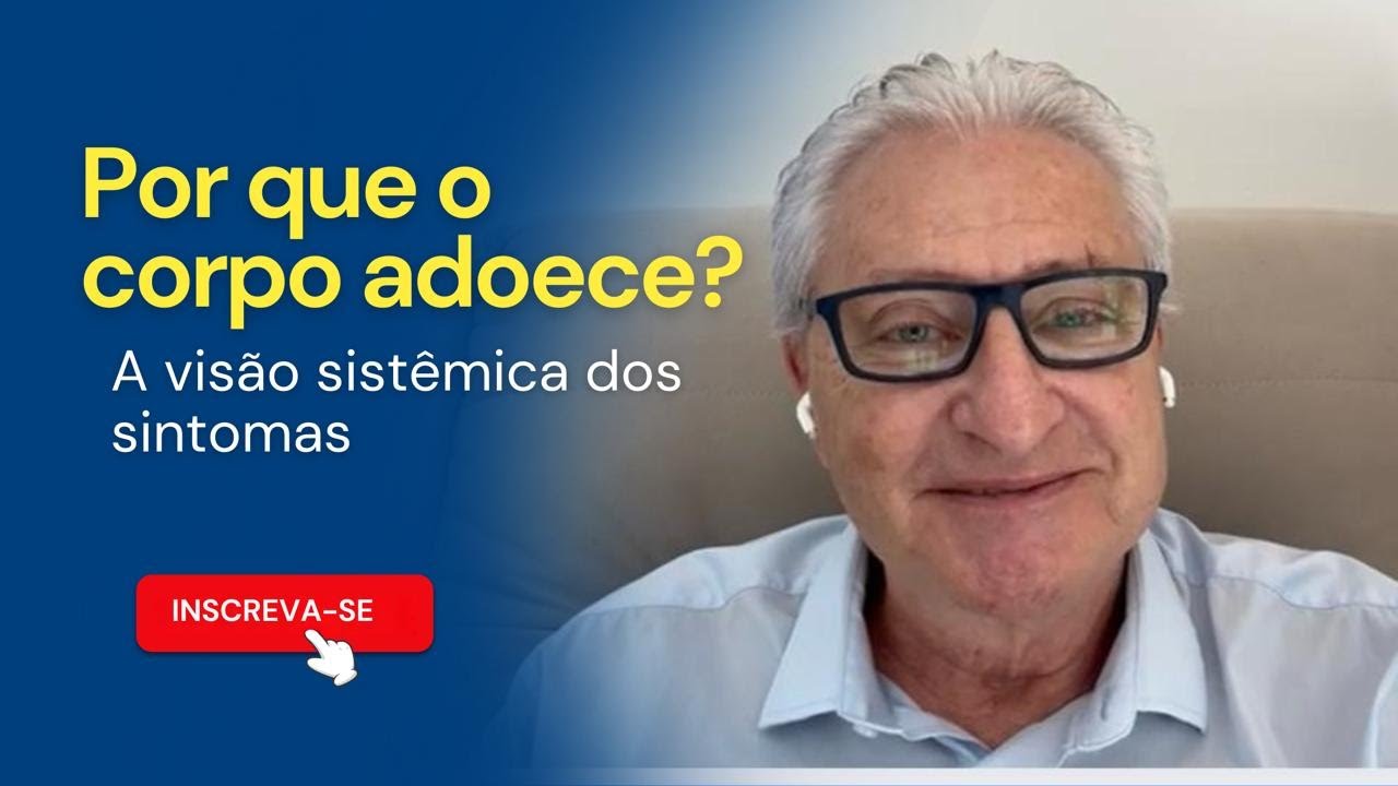 Porque o corpo adoece? A visão sistêmica sobre os sintomas | Instituto Koziner