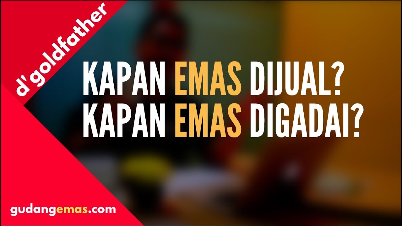 Kapan EMAS di JUAL, Kapan EMAS  Di GADAI ?