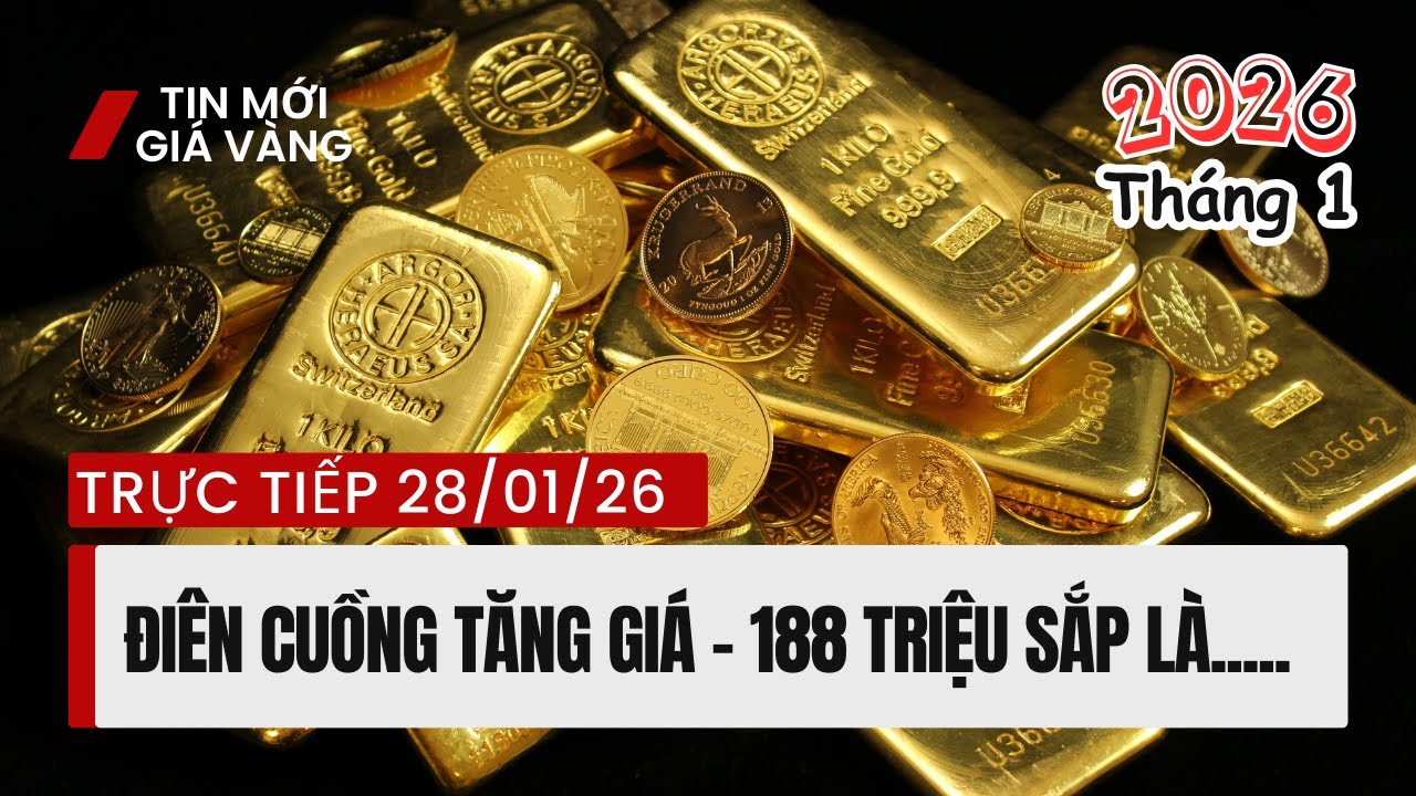 Giá Vàng chiều 28/01/2026 - Điên cuồng tăng giá  còn cách 188 triệu gang tay?