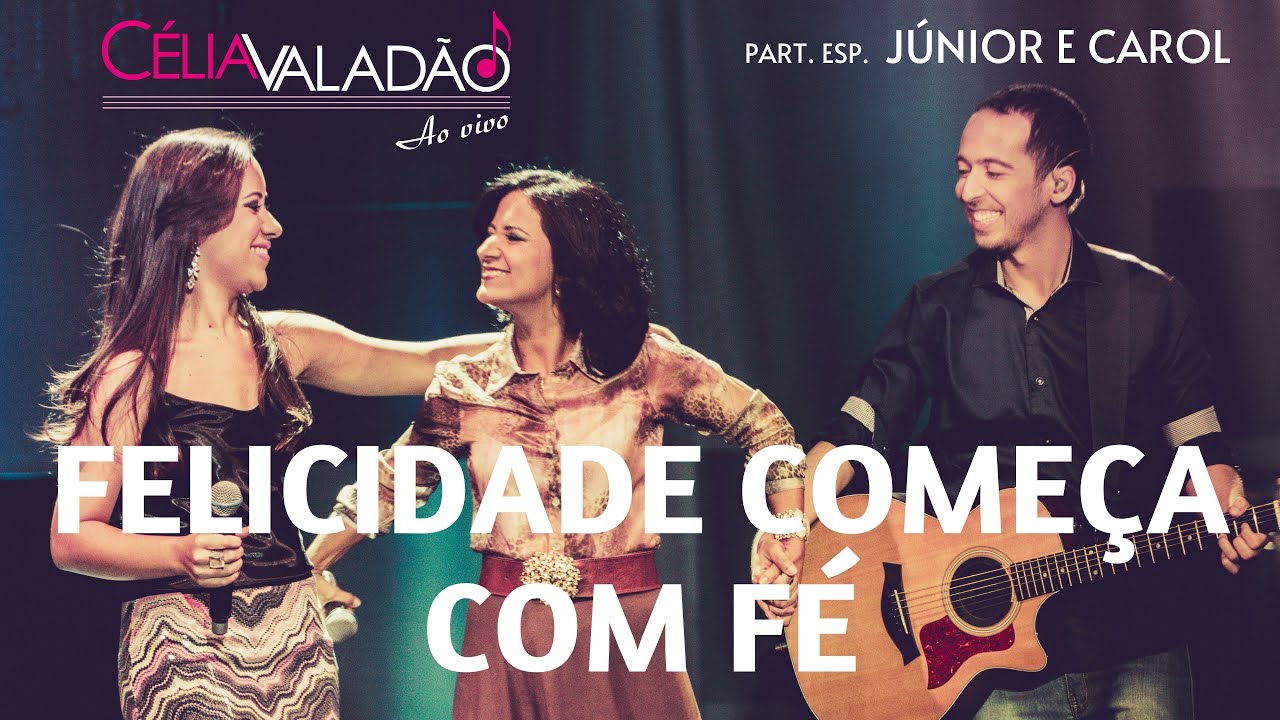 Célia Valadão - Felicidade começa com fé (Part. Esp. Júnior e Carol - DVD Ao Vivo)