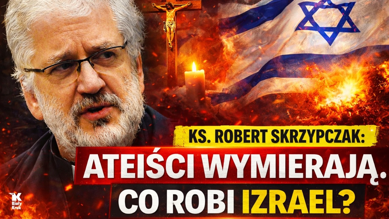 KS. ROBERT SKRZYPCZAK. ATEIŚCI WYMIERAJĄ. DLACZEGO IZRAEL TO ROBI?