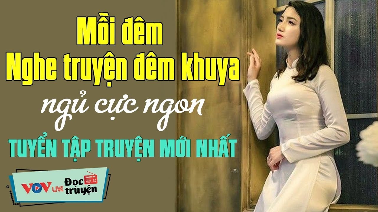 Cực Hay - Nghe Hay Dễ Ngủ Ngủ Cực Ngon | VOV Đọc Truyện Đêm Khuya