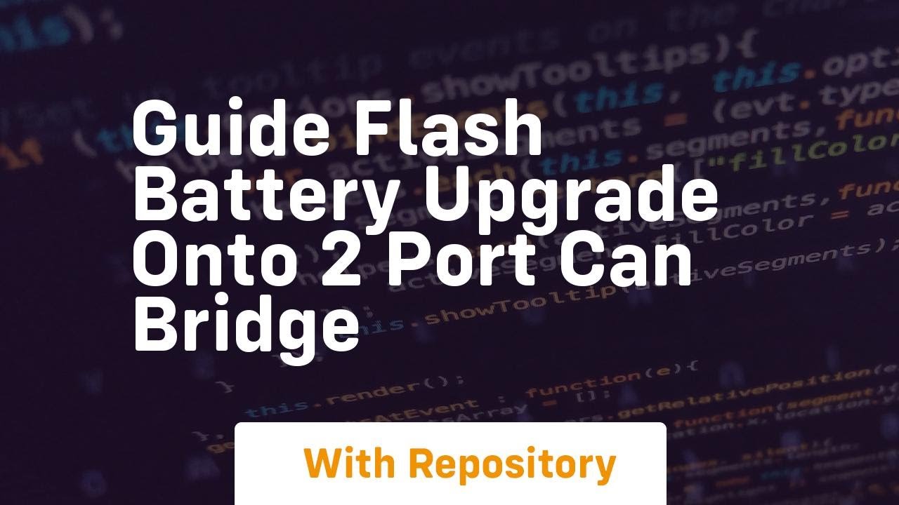 Guide flash battery upgrade onto 2 port can bridge