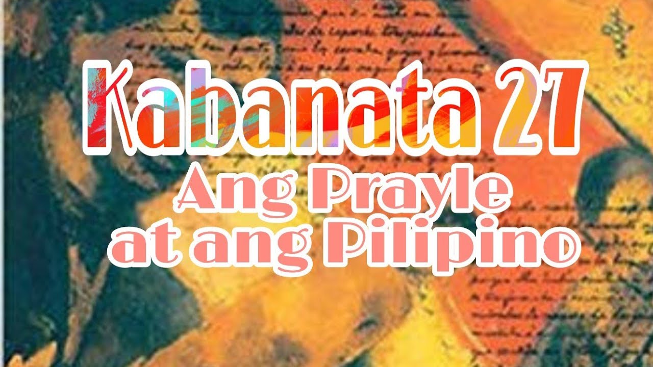 EL FILIBUSTERISMO Kabanata 27: ANG PRAYLE AT ANG FILIPINO