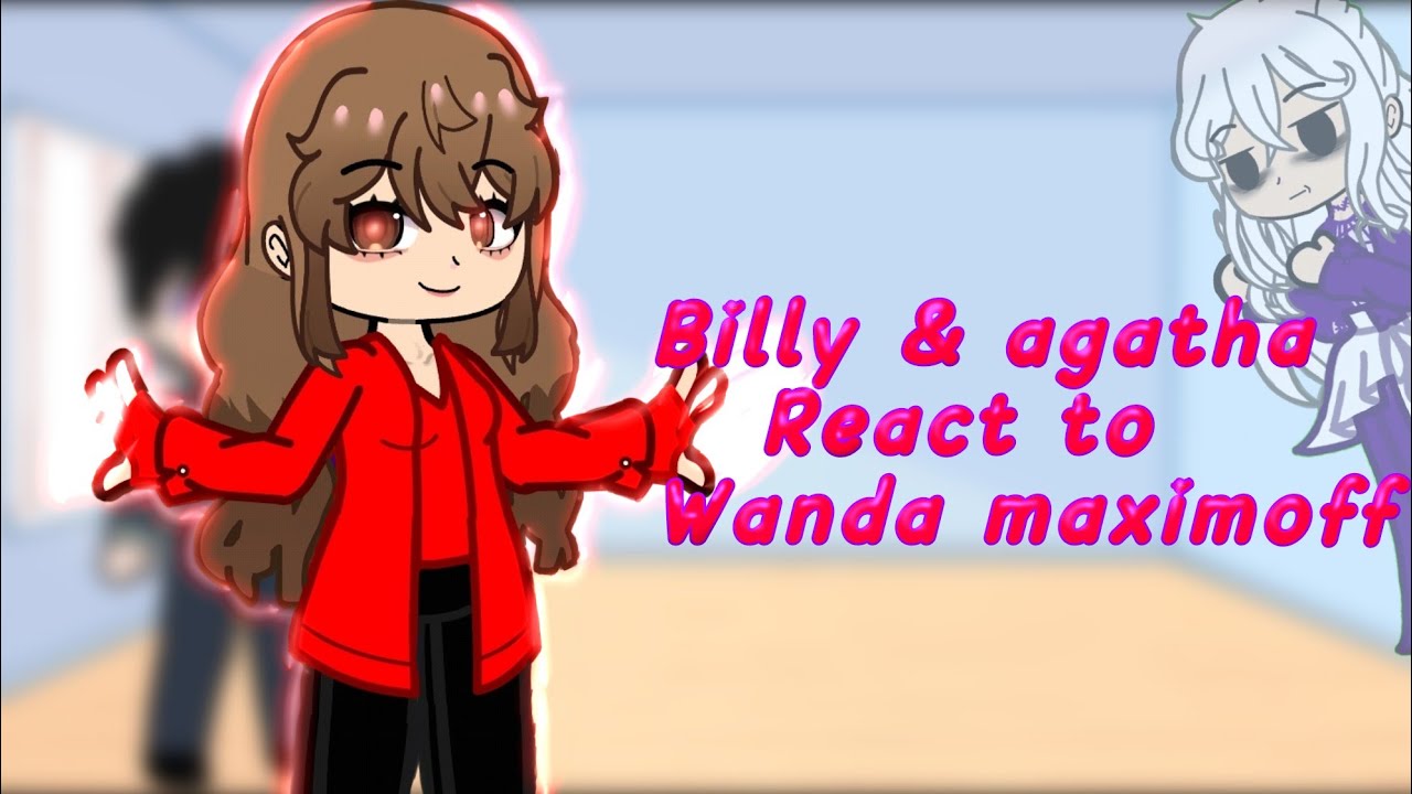 Billy maximoff & Agatha Harkness react to Wanda maximoff (all parts)
