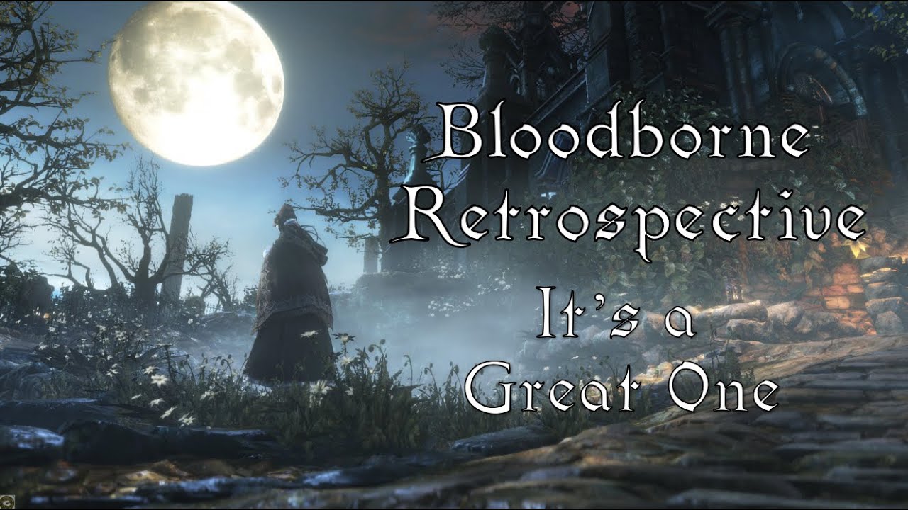 Bloodborne Retrospective | It's a Great One