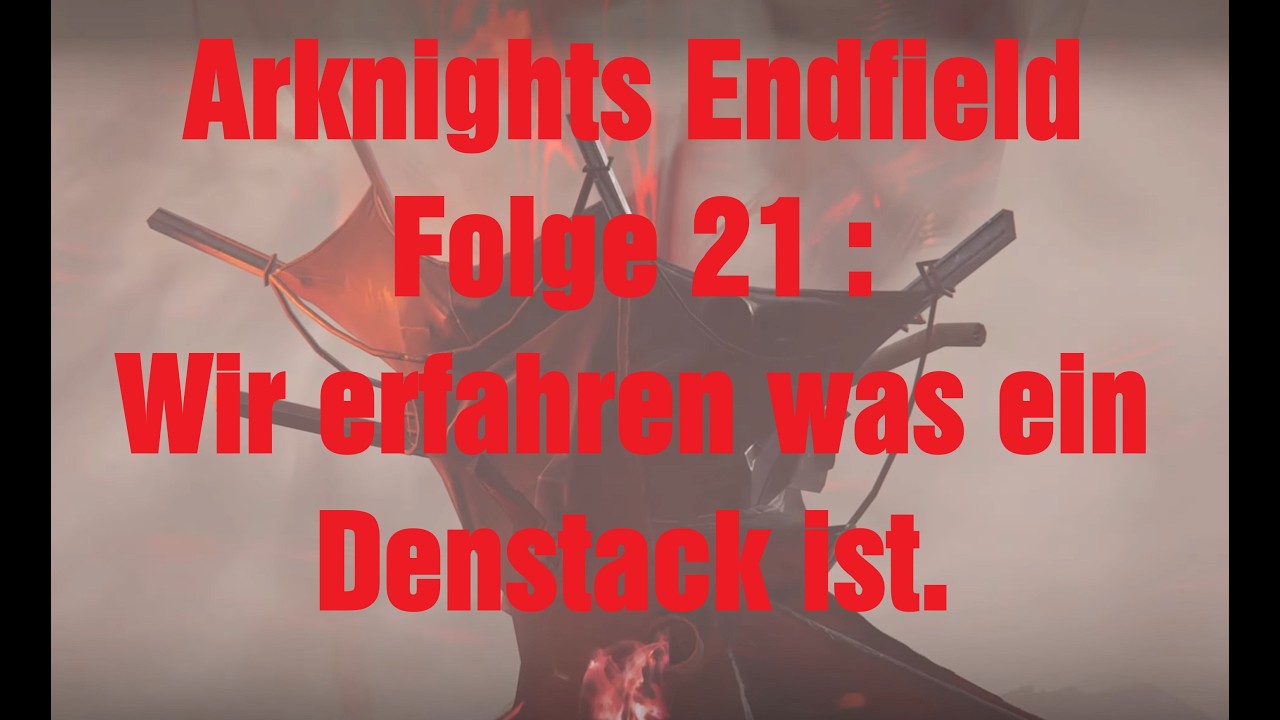 Arknights Endfield Folge 21 : Wir erfahren was ein Denstack ist. 4K Lets Play deutsch