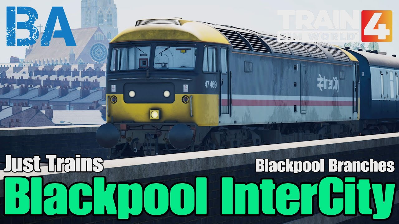 Blackpool InterCity - Class 47 - Just Trains - Blackpool Branches - Train Sim World 4