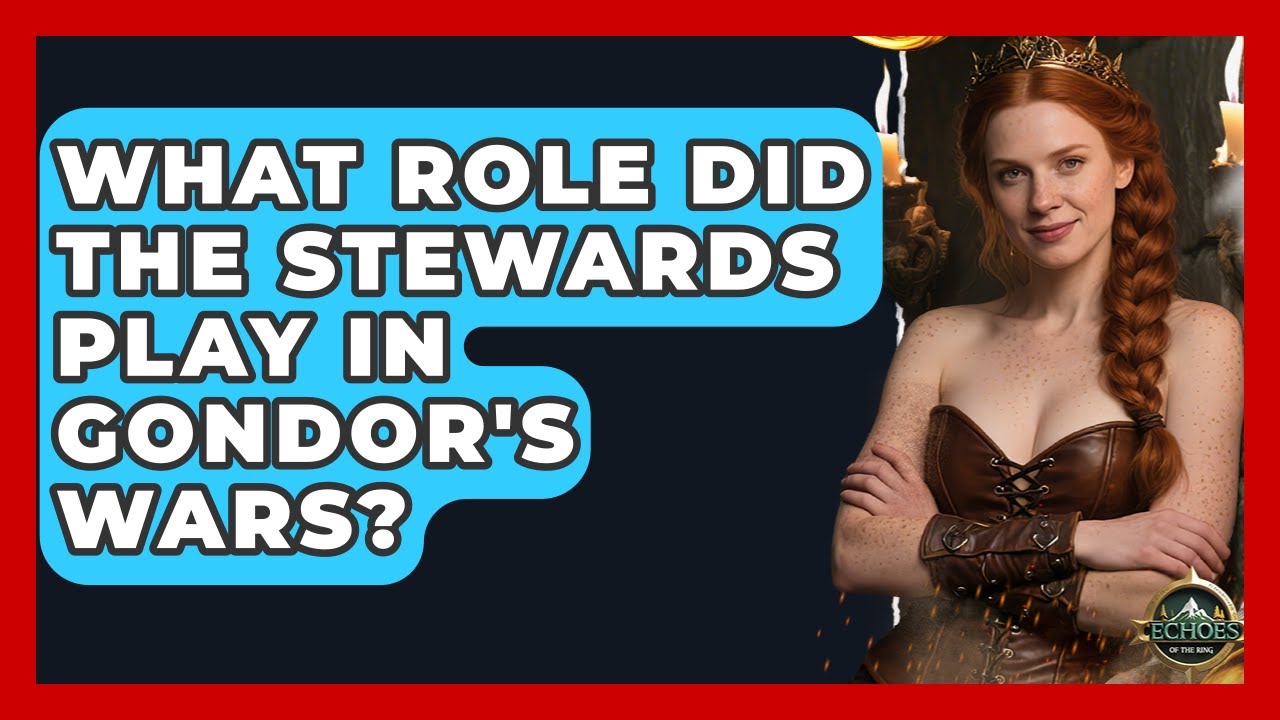 What Role Did The Stewards Play In Gondor's Wars? - Test