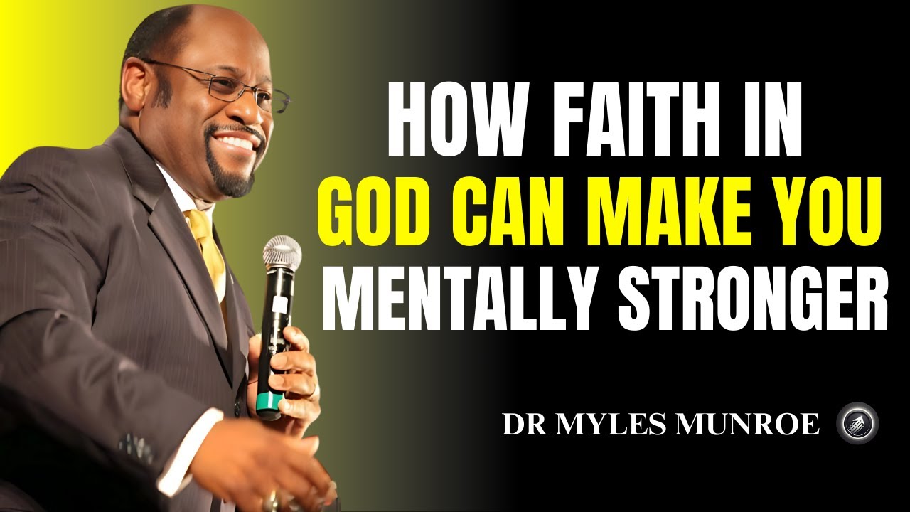 How Faith In God Make You Mentally Stronger II Dr Myles Munroe II Motivational Speech
