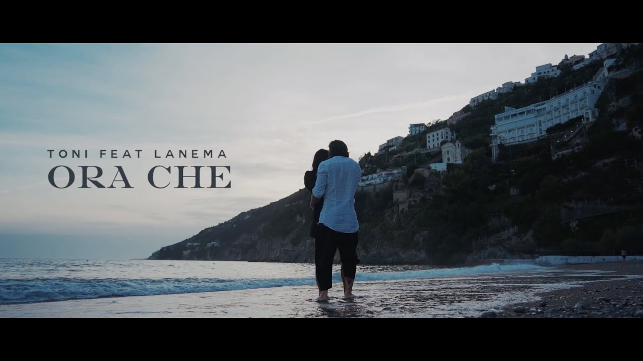 TONI FEAT. LANEMA - ORA CHE (OFFICIAL VIDEO)