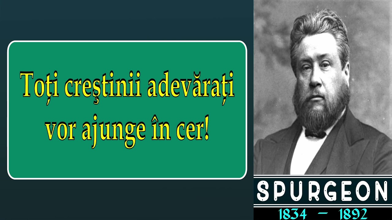 Spurgeon - Toţi CREŞTINII ADEVĂRAŢI vor ajunge cu siguranţă în cer!