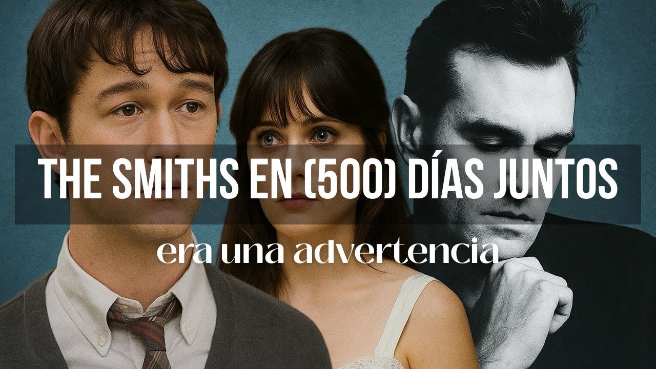 La BSO de 500 DIAS JUNTOS: por qué The Smiths nos parte el alma ❤️‍🩹